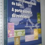 A Difícil Tranquilidade do Euro (A Porta Estreita da Relevância) - Eduardo Raúl Lopes Rodrigues