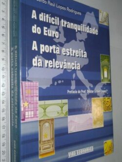 A Difícil Tranquilidade do Euro (A Porta Estreita da Relevância) - Eduardo Raúl Lopes Rodrigues
