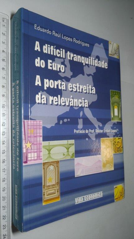 A Difícil Tranquilidade do Euro (A Porta Estreita da Relevância) - Eduardo Raúl Lopes Rodrigues A Difícil Tranquilidade do Euro (A Porta Estreita da Relevância) - Eduardo Raúl Lopes Rodrigues
