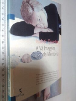 A vã imagem da memória - Isabel Quartin