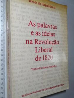 As palavras e as ideias na Revolução Liberal de 1820 - Telmo dos Santos Verdelho