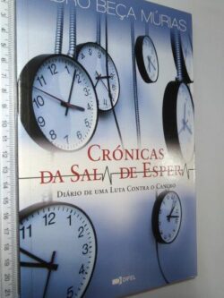 Crónicas da Sala de Espera (Diário de uma luta contra o cancro) - Pedro Beça Múrias