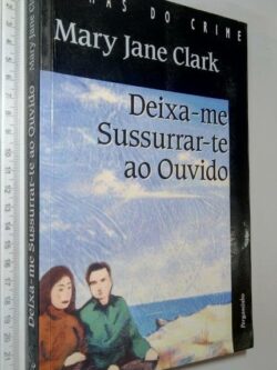 Deixa-me sussurrar-te ao ouvido - Mary Jane Clarck