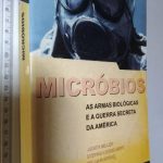 Micróbios (As Armas Biológicas E A Guerra Secreta Da América) - William Broad / Judith Miller / Stephen Engelbert