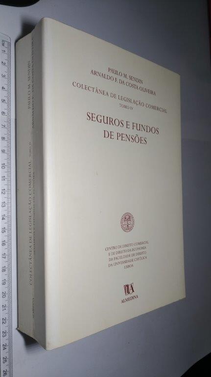 Seguros e Fundos de Pensões (Colectânea De Legislação Comercial – Tomo IV) - Paulo Melero Sendim / Arnaldo Filipe Da Costa Oliveira Seguros e Fundos de Pensões (Colectânea De Legislação Comercial – Tomo IV) - Paulo Melero Sendim / Arnaldo Filipe Da Costa Oliveira