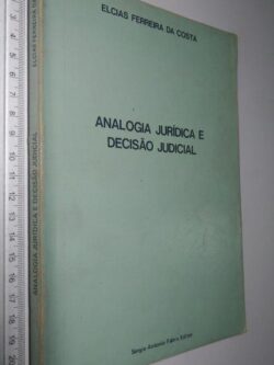 Analogia jurídica e decisão judicial - Elcias Ferreira da Costa