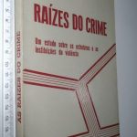 As raízes do crime - Juarez Cirino dos Santos