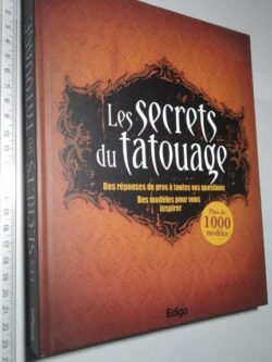 Les secrets du tatouage (Des reponses de pros a toutes vos questions. Des modeles pour vous inspirer) -