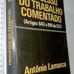 Processo do Trabalho Comentado (Artigos 643 a 910 da CLT) - Antônio Lamarca