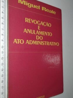 Revogação e anulamento do ato administrativo - Miguel Reale