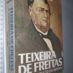 Teixeira de Freitas (O jurisconsulto do Império - Vida e obra) - Sílvio Meira