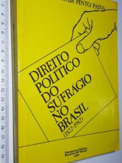 Direito político do sufrágio no Brasil (1822-1982) - Maria Arair Pinto Paiva