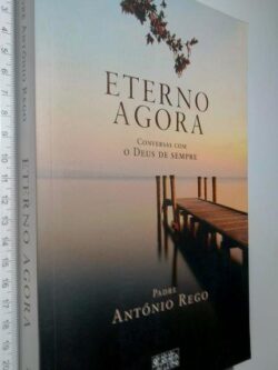 Eterno agora - Padre António Rego
