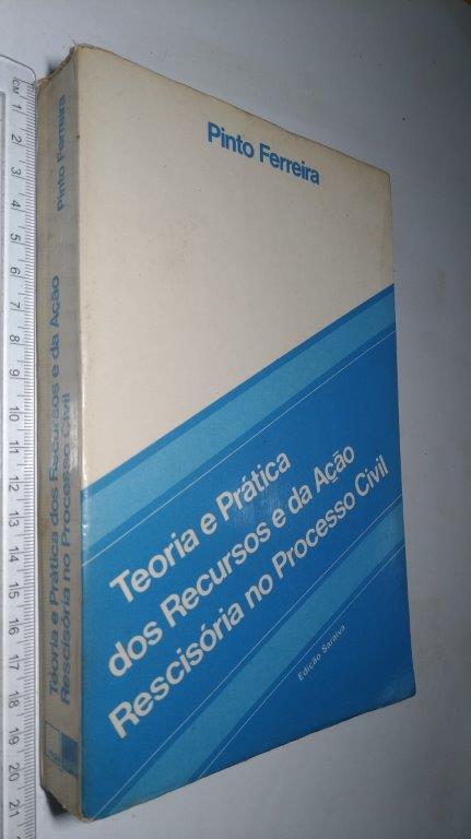 Teoria e prática dos recursos e da ação rescisória no Processo Civil - Pinto Ferreira Teoria e prática dos recursos e da ação rescisória no Processo Civil - Pinto Ferreira