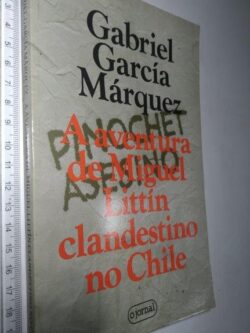 A Aventura de Miguel Littín Clandestino no Chile - Gabriel García Márquez
