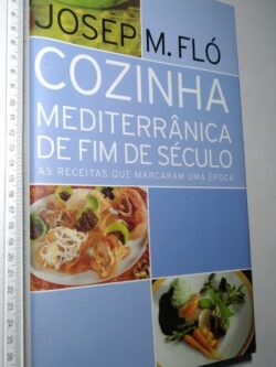 Cozinha mediterrânica de fim de século - Josep M. Fló