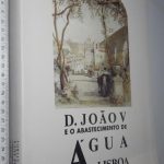 D. João V e o abastecimento de água (Lisboa - Palácio Galveias) -