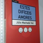 Estes Difíceis Amores - Júlio Machado Vaz