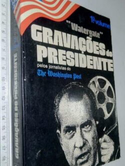 Watergate Gravações do Presidente pelos jornalistas do The Washington Post (1.° vol.) -