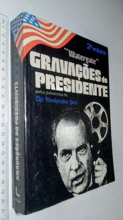 Watergate Gravações do Presidente pelos jornalistas do The Washington Post (2.° vol.) - Watergate Gravações do Presidente pelos jornalistas do The Washington Post (2.° vol.) -