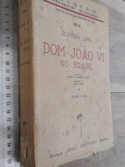Dom João VI no Brasil (Segundo volume) - Oliveira Lima
