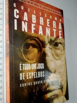 É tudo um jogo de espelhos - Guillermo Cabrera Infante