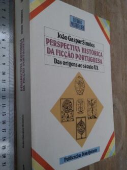 Perspectiva histórica da ficção portuguesa (Das origens ao século XX) - João Gaspar Simões