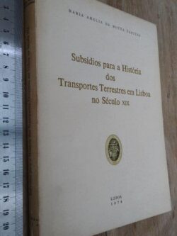 Subsídios para a história dos transportes terrestres em Lisboa no século XIX - Maria Amélia da Motta Capitão