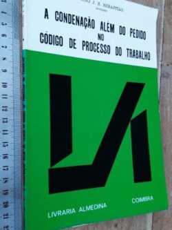 A condenação além do pedido no Código de Processo do Trabalho - Nuno J. S. Sebastião