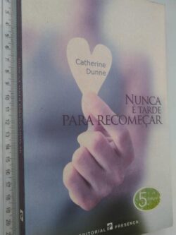 Nunca é Tarde Para Recomeçar - Catherine Dunne