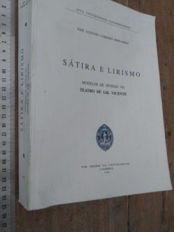 Sátira e lirismo (Modelos de síntese no teatro de Gil Vicente) - José Augusto Cardoso Bernardes