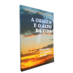 A Origem E O Alvo Da Vida - Celestino Torres De Oliveira