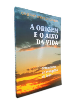 A Origem E O Alvo Da Vida - Celestino Torres De Oliveira