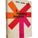 A República Moderna - Pierre Mendes France