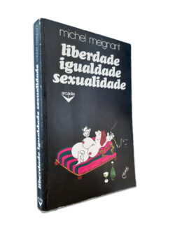 Liberdade Igualdade Sexualidade - Michel Meignant