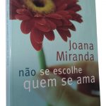 Não Se Escolhe Quem Se Ama - Joana Miranda