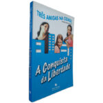 A Conquista da Liberdade - Três Amigas na Cidade - Jeanne Betancourt