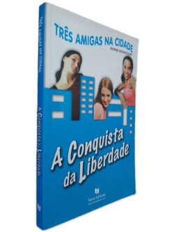 A Conquista da Liberdade - Três Amigas na Cidade - Jeanne Betancourt