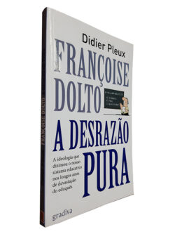A Desrazão Pura - Didier Pleux
