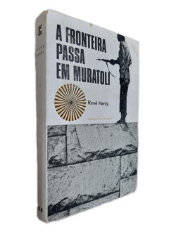 A Fronteira Passa em Muratoli - René Hardy