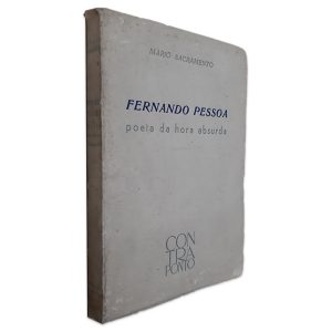 Fernando Pessoa - Poeta da Hora Absurda - Mario Sacramento