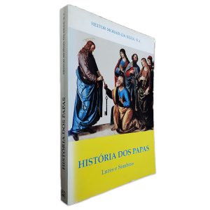 História dos Papas - Luzes e Sombras - Heitor Morais da Silva