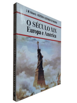 O Século XIX Europa e América - J.M.Roberts