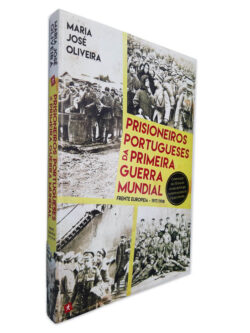 Prisioneiros Portugueses da Primeira Guerra Mundial - Maria José Oliveira