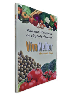 Viva Melhor Comendo Bem - Receitas Saudáveis da Cozinha Natural