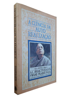 A Ciência da Auto Realização - A.C. Bhaktivedanta Swami Prabhupãda
