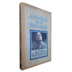 A Ciência da Auto Realização - A.C. Bhaktivedanta Swami Prabhupãda