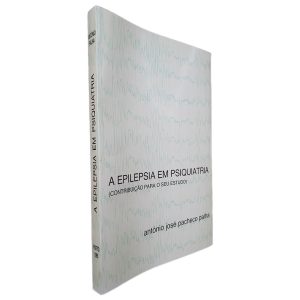 A Epilepsia em Psiquiatria - António José Pacheco Palha