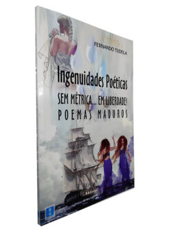 Ingenuidades Poéticas Sem Métrica... Em Liberdade! Poemas Maduros - Fernando Tudela