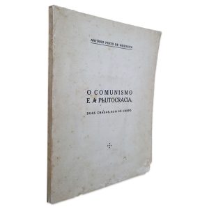 O Comunismo e a Plutocracia, Duas Chagas num só Corpo - António Pinto de Mesquita